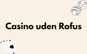 Casino Uden Casinoer Uden ROFUS En Guide til En Sikker Spiloplevelse